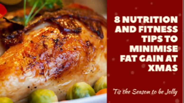 8 Nutrition and Fitness Tips to minimise Fat Gain at Xmas